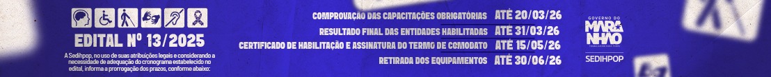 O Secretário de Estado dos Direitos Humanos e Participação Popular, em exercício, no uso de suas atribuições legais,
prorroga os prazos do Edital Simplificado de Chamada Pública nº
013/2025 – SEDIHPOP. Acesse o Termo de Prorrogação na página https://sedihpop.ma.gov.br/editais001. 